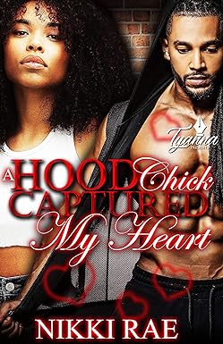 A Hood Chick Captured My Heart A Hood Chick Captured My Heart