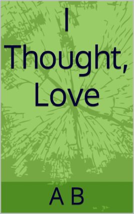 I Thought, Love I Thought, Love